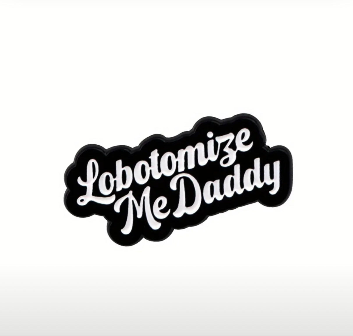 Lobotomize Me Daddy Pin