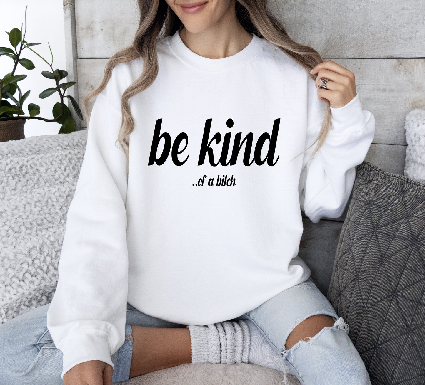 "Be Kind...of a bitch" - Sweatshirt