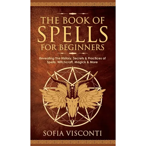 The Book of Spells for Beginners – History, Secrets & Witchcraft Practices – Books