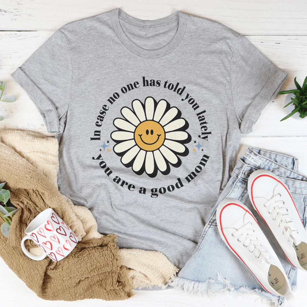 In Case No One Told You Lately You Are A Good Mom Tee – Athletic Heather