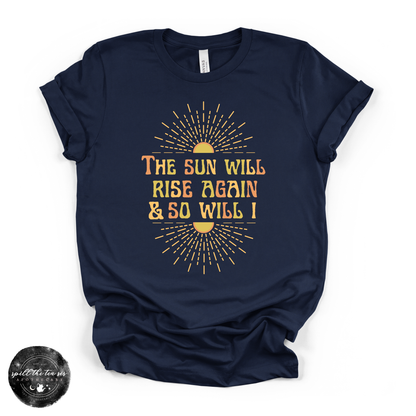 The Sun Will Rise Again and So Will I Tee | Inspirational Graphic T-Shirt – Navy