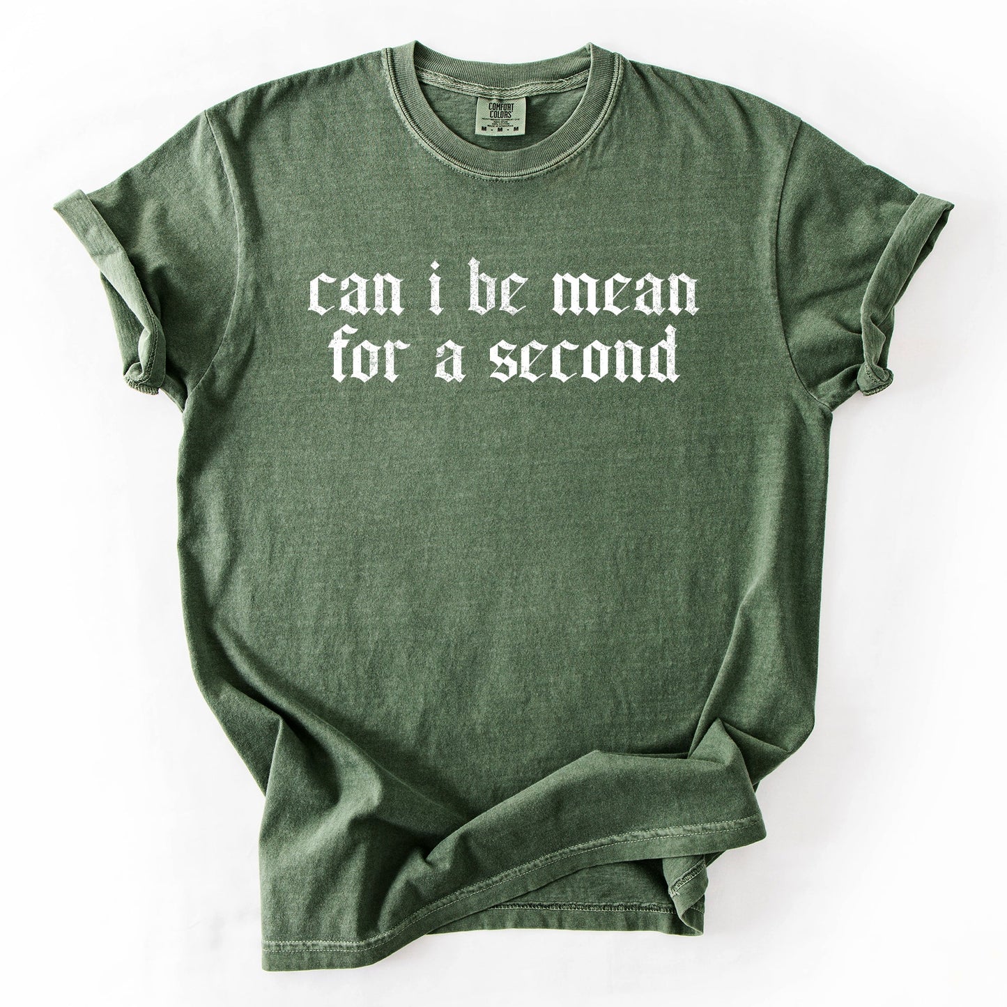 "Can I Be Mean For A Second?" - Comfort Colors TShirt