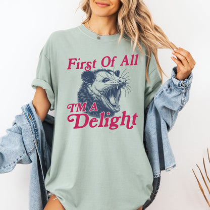 First Of All I'm A Delight, Possum - Comfort Colors T-Shirt