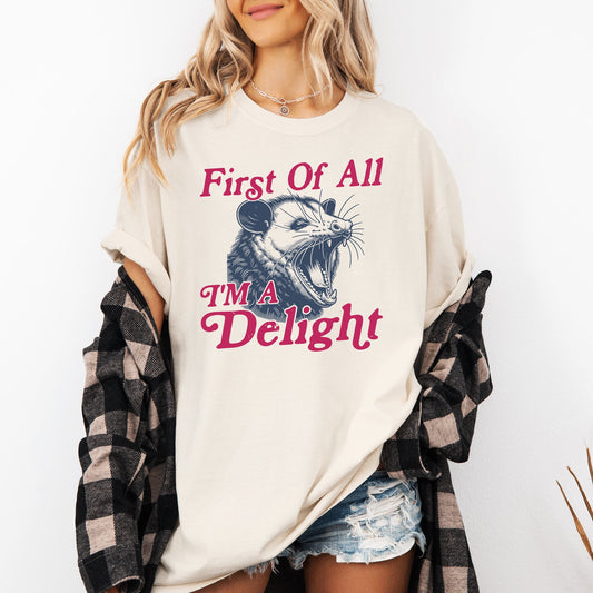 First Of All I'm A Delight, Possum - Comfort Colors T-Shirt