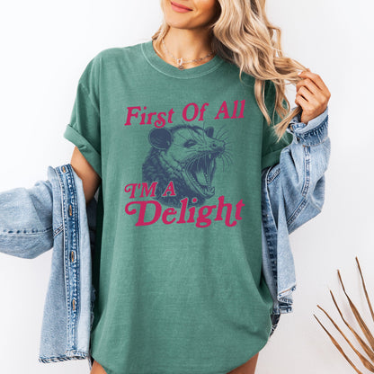First Of All I'm A Delight, Possum - Comfort Colors T-Shirt