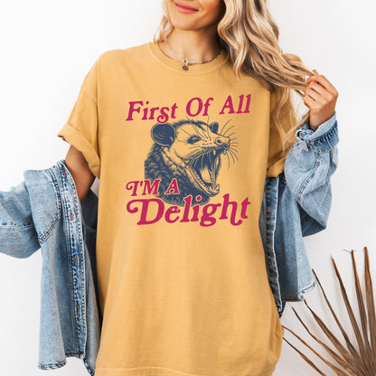 First Of All I'm A Delight, Possum - Comfort Colors T-Shirt