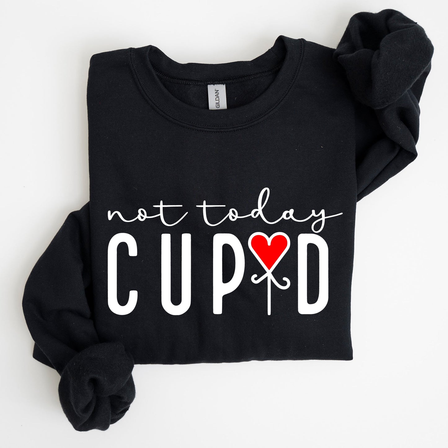 Not Today Cupid, Valentine's Day, Heart Sweatshirt