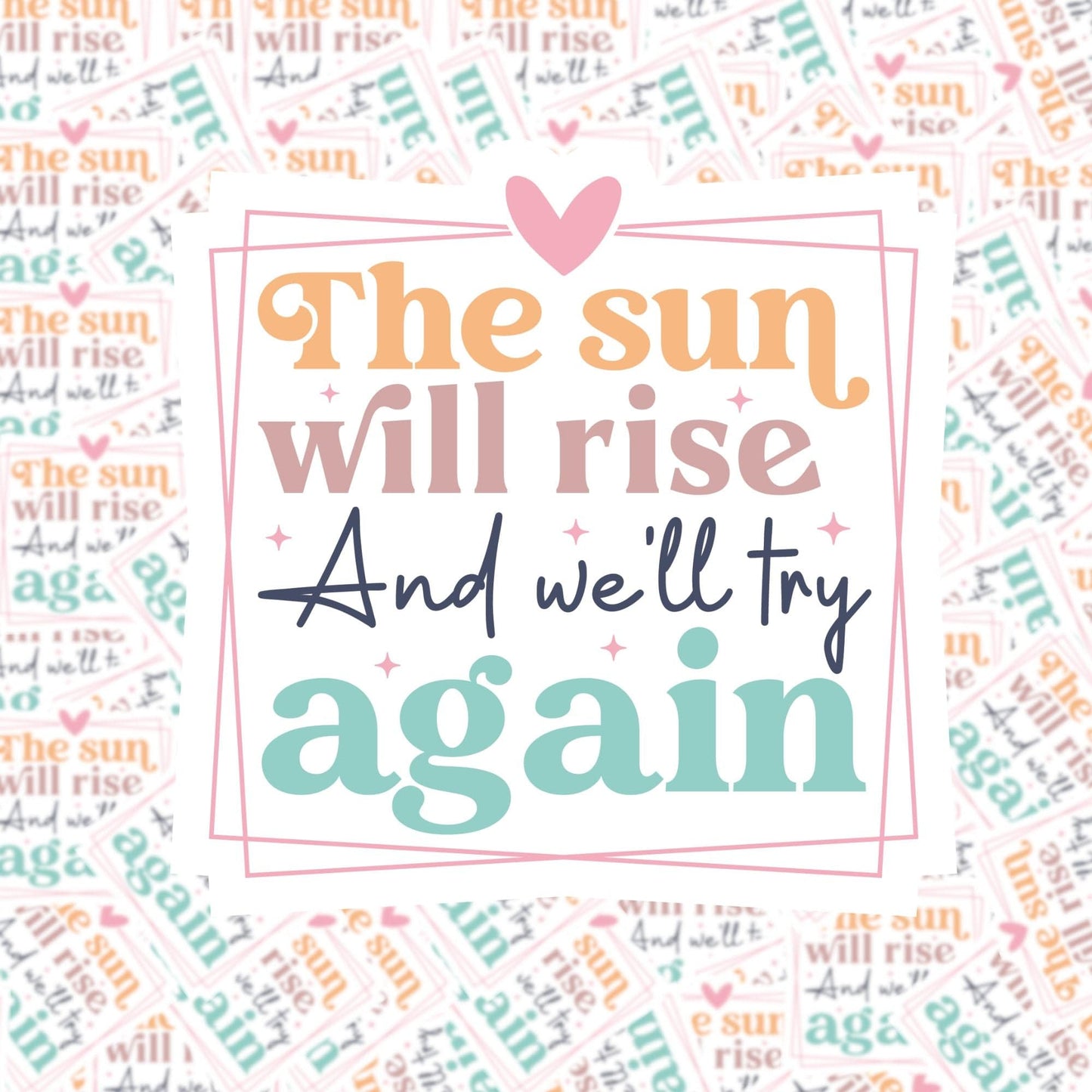 The Sun Will Rise and We'll Try Again Sticker