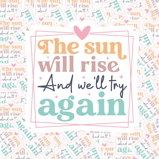 The Sun Will Rise and We'll Try Again Sticker