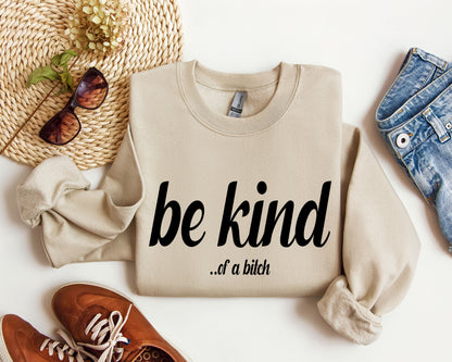 "Be Kind...of a bitch" - Sweatshirt