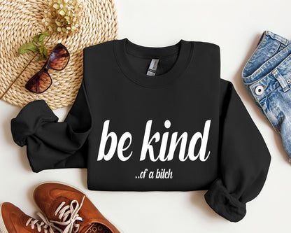"Be Kind...of a bitch" - Sweatshirt
