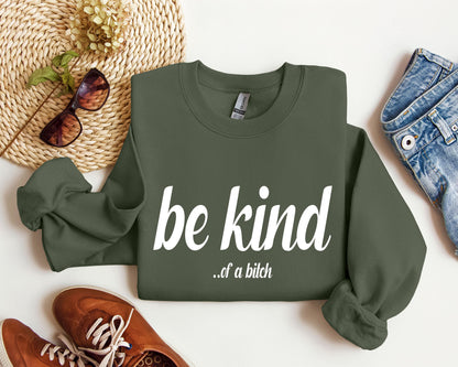 "Be Kind...of a bitch" - Sweatshirt