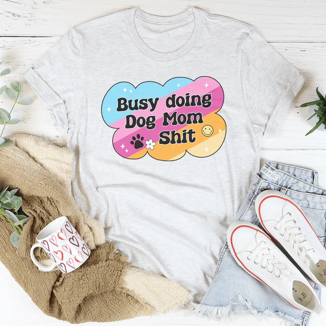 Busy Doing Dog Mom S-it Tee – Ash
