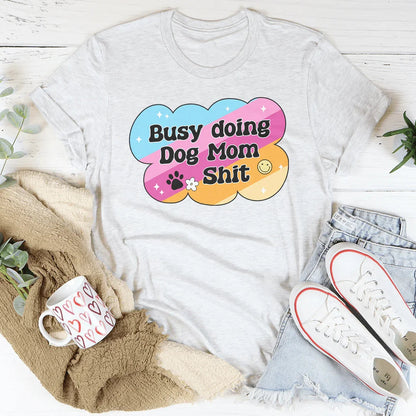 Busy Doing Dog Mom S-it Tee – Ash
