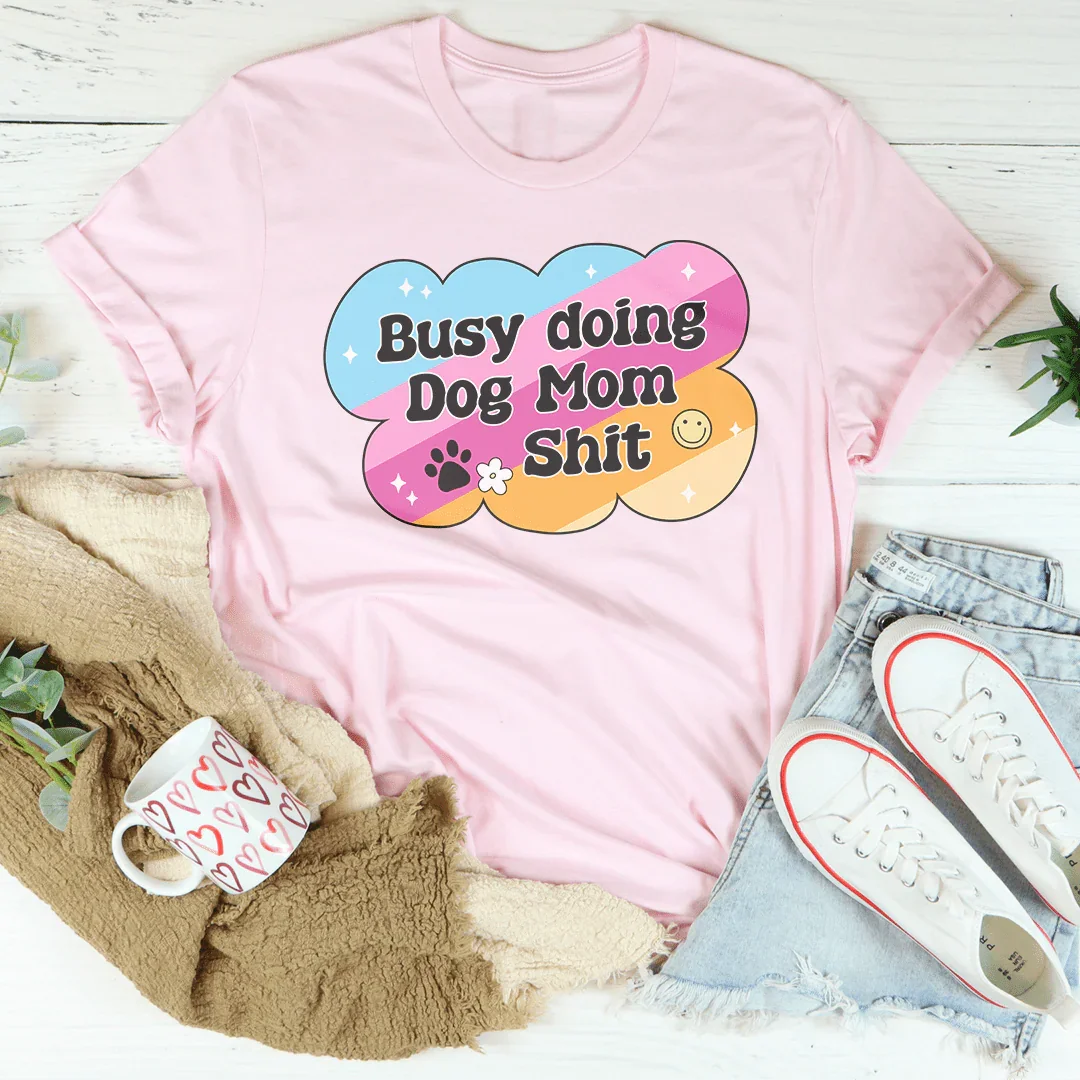Busy Doing Dog Mom S-it Tee – Pink