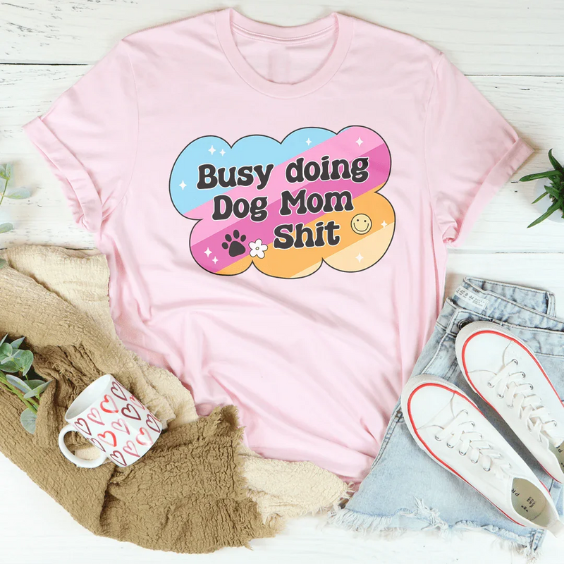 Busy Doing Dog Mom S-it Tee – Pink