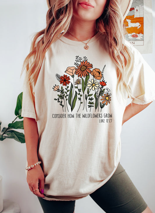"Consider How The Wildflowers Grow" - Comfort Colors Tshirt