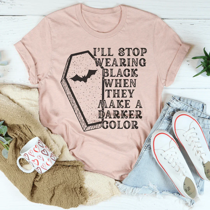 I'll Stop Wearing Black When They Make a Darker Color T-Shirt – Gothic Graphic Tee