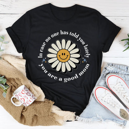 In Case No One Told You Lately You Are A Good Mom Tee – Black Heather