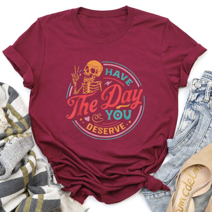 Have The Day You Deserve Super Soft Tee