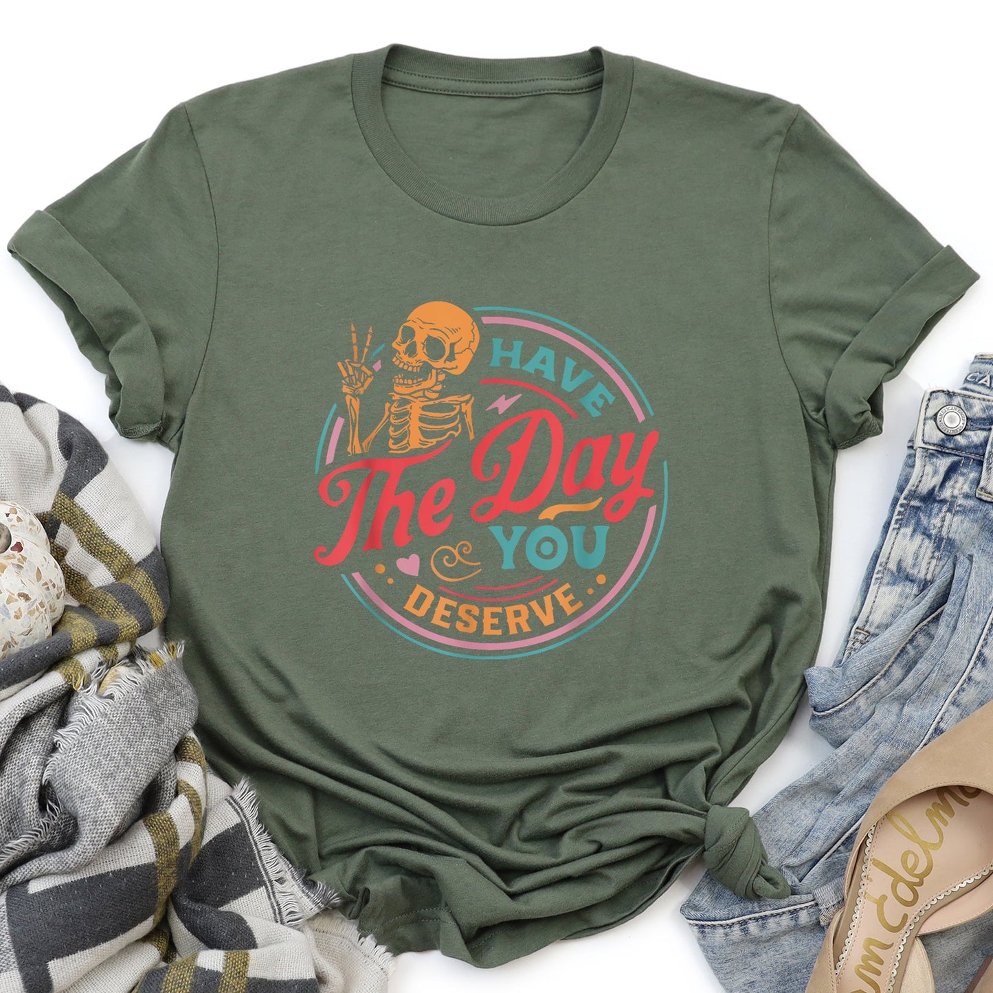 Have The Day You Deserve Super Soft Tee