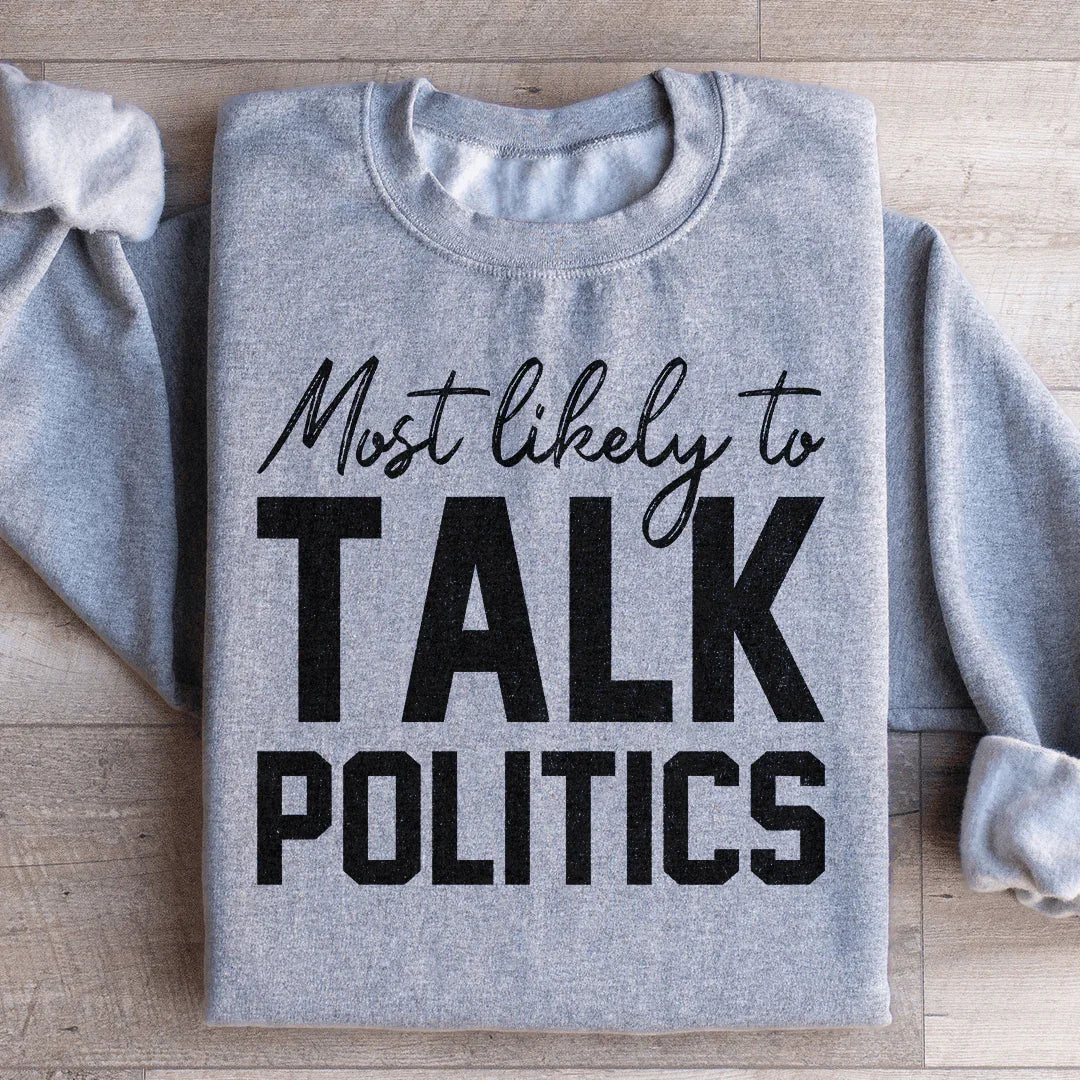 Most Likely To Talk Politics Thanksgiving Sweatshirt