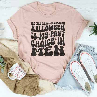 The Only Thing Scarier Than Halloween Is My Past Choice In Men - tshirt
